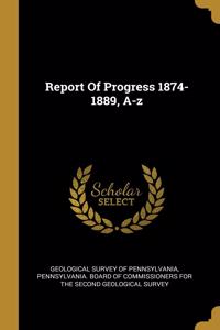 Report Of Progress 1874-1889, A-z