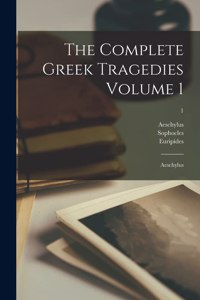 The Complete Greek Tragedies Volume 1