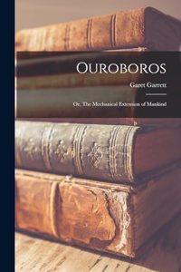 Ouroboros; or, The Mechanical Extension of Mankind
