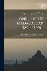 Lettres Du Tonkin Et De Madagascar (1894-1899)...