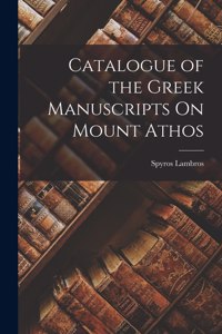 Catalogue of the Greek Manuscripts On Mount Athos