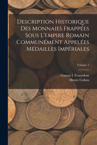 Description Historique Des Monnaies Frappées Sous L'empire Romain Communément Appelées Médailles Impériales; Volume 1