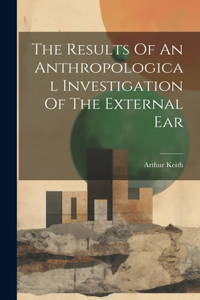 Results Of An Anthropological Investigation Of The External Ear
