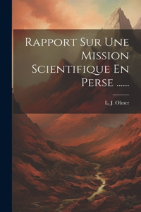 Rapport Sur Une Mission Scientifique En Perse ......