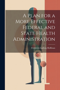 Plan for a More Effective Federal and State Health Administration