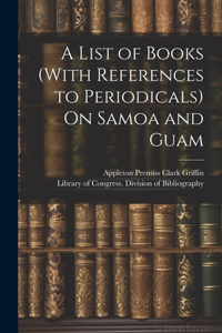 List of Books (With References to Periodicals) On Samoa and Guam