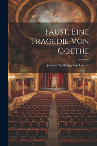 Faust, eine Tragedie von Goethe