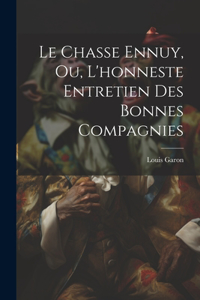 Chasse Ennuy, Ou, L'honneste Entretien Des Bonnes Compagnies