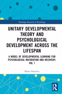 Unitary Developmental Theory and Psychological Development Across the Lifespan, Volume 1