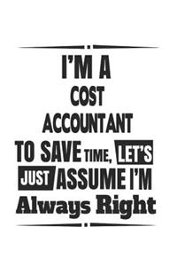 I'm A Cost Accountant To Save Time, Let's Just Assume I'm Always Right