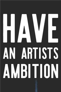 Have An Artists Ambition