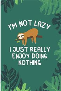 I'm Not Lazy I Just Really Enjoy Doing Nothing