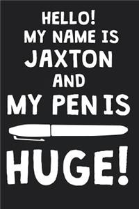 Hello! My Name Is JAXTON And My Pen Is Huge!