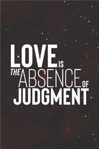 Love Is The Absence Of Judgment