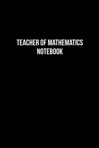 Teacher Of Mathematics Notebook - Teacher Of Mathematics Diary - Teacher Of Mathematics Journal - Gift for Teacher Of Mathematics: Medium College-Ruled Journey Diary, 110 page, Lined, 6x9 (15.2 x 22.9 cm)