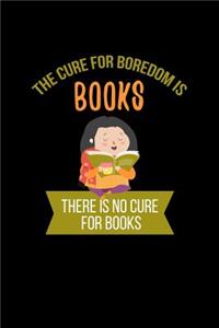 The Cure For Boredom Is Books There Is No Cure For Books