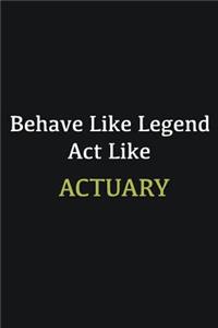 Behave like Legend Act Like Actuary