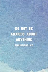 Do Not Be Anxious About Anything Philippians 4