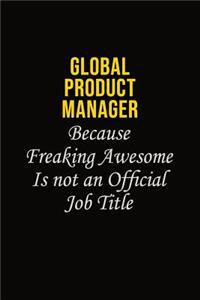 Global Product Manager Because Freaking Awesome Is Not An Official Job Title