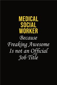 Medical Social Worker Because Freaking Awesome Is Not An Official Job Title