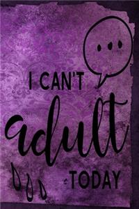 I Can't Adult Today