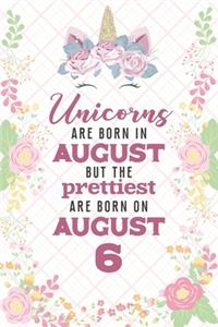 Unicorns Are Born In August But The Prettiest Are Born On August 6
