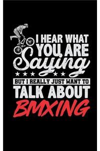 I Hear What You Are Saying But I Really Just Want To Talk About BMXING