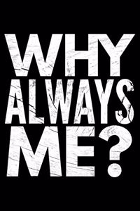 Why always me?
