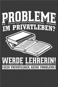 Probleme im Privatleben? Werde Lehrerin Kein Privatleben Keine Probleme
