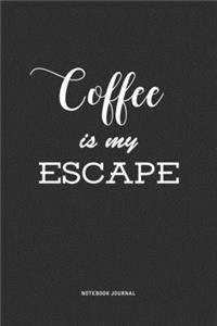Coffee Is My Escape