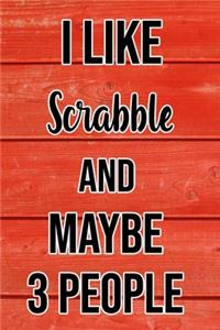 I Like Scrabble And Maybe 3 People: Funny Hilarious Lined Notebook Journal for Scrabble Players, Perfect Gift For Him or Her, Kids or Adults