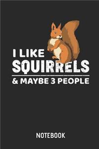 I Like Squirrels & Maybe 3 People Notebook