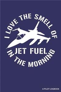 I Love the Smell of Jet Fuel in the Morning a Pilot Logbook