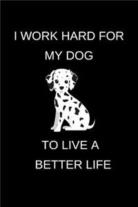 I Work Hard For My Dog to Live a Better Life