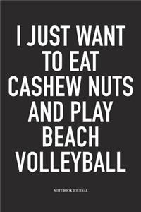 I Just Want to Eat Cashew Nuts and Play Beach Volleyball