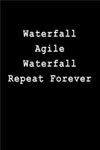 Waterfall Agile Waterfall Repeat Forever