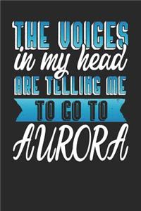The Voices In My Head Are Telling Me To Go To Aurora