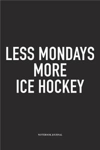Less Mondays More Ice Hockey