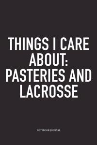 Things I Care About: Pasteries And Lacrosse: A 6x9 Inch Matte Softcover Diary Notebook With 120 Blank Lined Pages And A Funny Field Sports Fanatic Cover Slogan