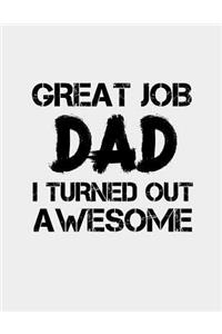 Great Job Dad I turned out Awesome