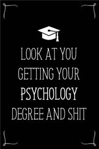 Look At You Getting Your Psychology Degree And Shit