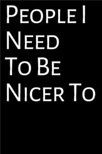 People I Need To Be Nicer To Journal