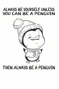 Always Be Yourself Unless You Can Be A Penguins Then Always Be A Penguins