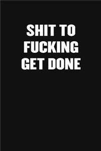 Shit to Fucking Get Done