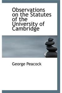 Observations on the Statutes of the University of Cambridge