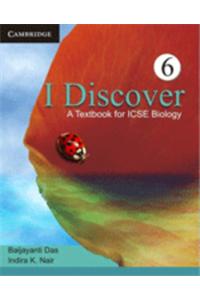 I Discover: A Textbook For ICSE Biology (Book – 6)