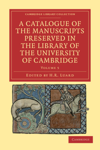 A Catalogue of the Manuscripts Preserved in the Library of the University of Cambridge