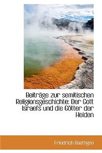 Beitrage Zur Semitischen Religionsgeschichte: Der Gott Israel's Und Die Gotter Der Heiden