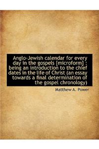 Anglo-Jewish Calendar for Every Day in the Gospels [Microform]