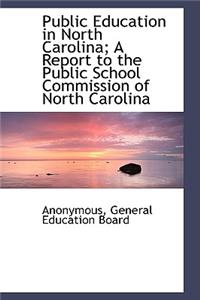 Public Education in North Carolina; A Report to the Public School Commission of North Carolina